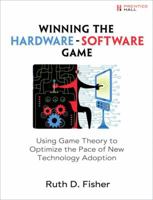 Winning the Hardware-Software Game: Using Game Theory to Optimize the Pace of New Technology Adoption 0137002823 Book Cover