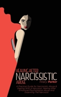 Healing After Narcissistic Abuse: A Practical Guide for Narcissistic Abuse And Dealing With A Narcissist. Healing After Emotional/Psychological Abuse And Disarming The Narcissist 1802235116 Book Cover
