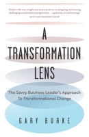 A Transformation Lens: The Savvy Business Leader's Approach to Transformational Change 1781337845 Book Cover