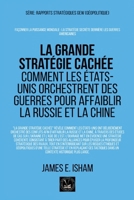 La grande stratégie cachée: Comment les États-Unis orchestrent des guerres pour affaiblir la Russie et la Chine (Géopolitique) (French Edition) B0G6GRT647 Book Cover