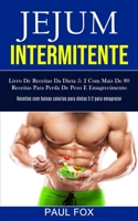 Jejum Intermitente: Livro de receitas da dieta 5: 2 com mais de 80 receitas para perda de peso e emagrecimento (Receitas com baixas calorias para dietas 5:2 para emagrecer) 1989853099 Book Cover