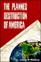 The Planned Destruction of America 0963219057 Book Cover