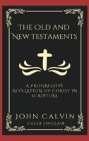 The Old and New Testaments: A Progressive Revelation of Christ in Scripture (Grapevine Press) 9360510912 Book Cover