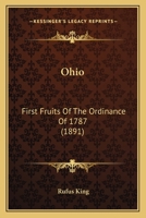Ohio: First Fruits of the Ordinance of 1787... 1018973230 Book Cover