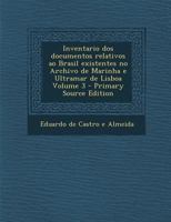 Inventario dos documentos relativos ao Brasil existentes no Archivo de Marinha e Ultramar de Lisboa; Volume 3 1022719548 Book Cover