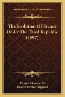 The Evolution of France Under the Third Republic 1167022904 Book Cover