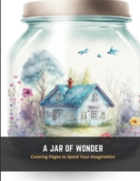 A Jar of Wonder: Coloring Pages to Spark Your Imagination B0C4X4QQKK Book Cover