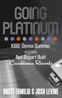 Going Platinum: Kiss, Donna Summer, and How Neil Bogart Built Casablanca Records 1493040448 Book Cover