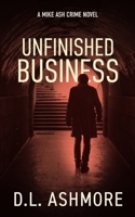 Unfinished Business: A Mike Ash Crime Novel B08YQQTXQL Book Cover