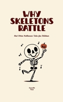 Why Skeletons Rattle And Other Halloween Tales for Children B0FBHZYZQK Book Cover