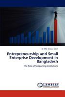 Entrepreneurship and Small Enterprise Development in Bangladesh: The Role of Supporting Institutions 3659278947 Book Cover