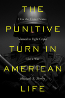 The Punitive Turn in American Life: How the United States Learned to Fight Crime Like a War 1469679345 Book Cover