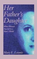 Her Father's Daughter: When Women Succeed in a Man's World 0933029888 Book Cover
