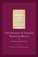 The History of Arsaces, Prince of Betlis: By Charles Johnston 1846823986 Book Cover
