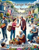 The Change Maker - Love Thy Neighbor Course and Workbook 1964122309 Book Cover