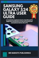SAMSUNG GALAXY S24 ULTRA USER GUIDE: A Completely updated step by step manual for beginners and seniors to use your brand new smartphone Series like a pro (EXECUTIVE NEW-TECH GUIDES) B0CT3ZT7FD Book Cover