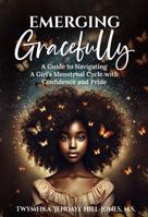 Emerging Gracefully: A Guide to Navigating a Girl's Menstrual Cycle with Confidence and Pride 1961351323 Book Cover