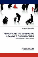 Approaches to Managing Uganda's Orphan Crisis 3844305378 Book Cover