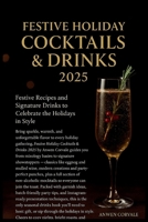 Festive Holiday Cocktails & Drinks 2025: Festive Recipes and Signature Drinks to Celebrate the Holidays in Style B0FSCB93K5 Book Cover