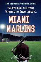 Everything You Ever Wanted to Know about Miami Marlins 1978260210 Book Cover