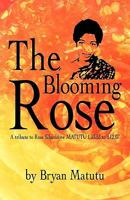 The Blooming Rose: A Tribute to Rose Sibusisiwe Matutu 1.03.53 to 3.12.07 1425190758 Book Cover