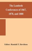 The Lambeth Conferences of 1867, 1878, and 1888, With the Official Reports and Resolutions, Together With the Sermons Preached at the Conferences 101434011X Book Cover