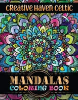 Creative Haven Celtic Mandalas Coloring Book: 100 Unique Mandalas Coloring Book For Adult Stress Relaxation Beautiful Mandala for ... Meditation, Happiness and Relief & Art 1651575355 Book Cover