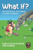 What If?: World History According to Leith Academy 1838256849 Book Cover