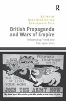 British Propaganda and Wars of Empire: Influencing Friend and Foe 1900-2010 1138703605 Book Cover