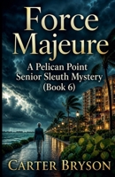 Force Majeure: A Pelican Point Senior Sleuth Mystery (Book 6) B0H1922ZP6 Book Cover