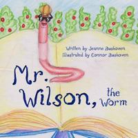 Mr. Wilson the Worm: My father's world 1491282649 Book Cover