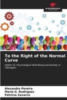 To the Right of the Normal Curve: Higher IQ, Psychological Well-Being and Anxiety in Teenagers 6207039211 Book Cover