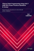 Clinical Trials Programming Using SAS 9 (A00-281) Exam Practice Questions & Dumps: Exam Practice Questions for SAS A00-281 LATEST VERSION B08PJPWPQ8 Book Cover