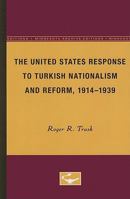 The United States response to Turkish nationalism and reform, 1914-1939 0816660484 Book Cover