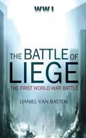 WWI: The Battle of Liege - The First World War Battle 1533027218 Book Cover