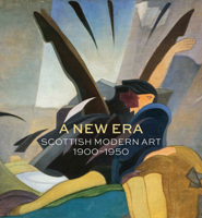 A New Era: Scottish Modern Art 1900 - 1950 1911054163 Book Cover
