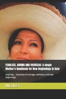 FEARLESS, DARING AND OVERSEAS: A single Mother's Handbook for New Beginnings in Asia: Inspiring – A journey of courage, resilience, and new beginnings. B0F31F192T Book Cover