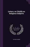 Letters, on Chiefly on Religious Subjects 1341161366 Book Cover