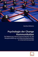 Psychologie der Change Kommunikation: Die Bedeutung interner Kommunikation für die Akzeptanzbildung und Widerstandsprävention im Unternehmenswandel 3639364112 Book Cover