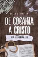 De Coca�na A Cristo (Spanish Edition): Una Historia De Redenci�n, Reconciliaci�n, Y Recuperaci�n 1585020710 Book Cover