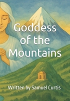 Goddess of the Mountains: Written by Samuel Curtis B0FQ354GRB Book Cover