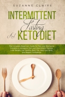 Intermittent Fasting and Keto Diet: The Complete Beginners Guide for Men and Women to Combine a Ketogenic Diet and Intermittent Fasting. Lose Weight, Eat Healthy, Burn Fat, Heal Your Body and Regain C 1692434314 Book Cover