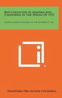 Bees Collected in Arizona and California in the Spring of 1937: American Museum Novitates, No. 948, September 27, 1937 125847364X Book Cover