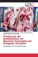 Presencia de Antibioticos en Bovinos Faenados en Azogues Ecuador: Antibióticos en Canales Bovinas 6139103088 Book Cover
