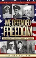 We Defended Freedom : Adventures of World War II Veterans 1732517258 Book Cover