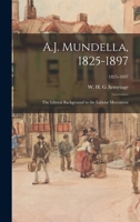 A.J. Mundella, 1825-1897; the Liberal Background to the Labour Movement; 1825-1897 1015099300 Book Cover