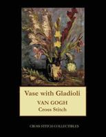 Vase with Gladioli: Van Gogh Cross Stitch Pattern 1548159174 Book Cover