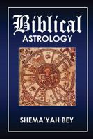 Biblical Astrology: How to be a Prophet 1541254953 Book Cover