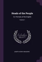 Heads of the People: Or, Portraits of the English, Volume 1 9354503837 Book Cover