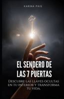 El Sendero de las 7 Puertas: Una guía de transformación personal y espiritual para descubrir tu verdadero Ser B0G4R3GNRP Book Cover